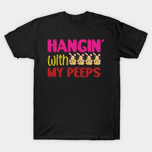 Hangin' with my peeps, Happy Easter gift, Easter Bunny Gift, Easter Gift For Woman, Easter Gift For Kids, Carrot gift, Easter Family Gift, Easter Day, Easter Matching. T-Shirt by POP-Tee